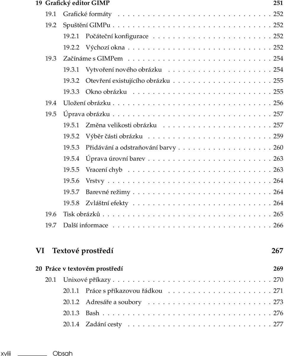 3.3 Okno obrázku............................ 255 19.4 Uložení obrázku................................ 256 19.5 Úprava obrázku................................ 257 19.5.1 Změna velikosti obrázku.