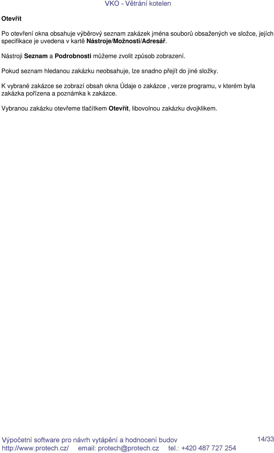 Pokud seznam hledanou zakázku neobsahuje, lze snadno přejít do jiné složky.