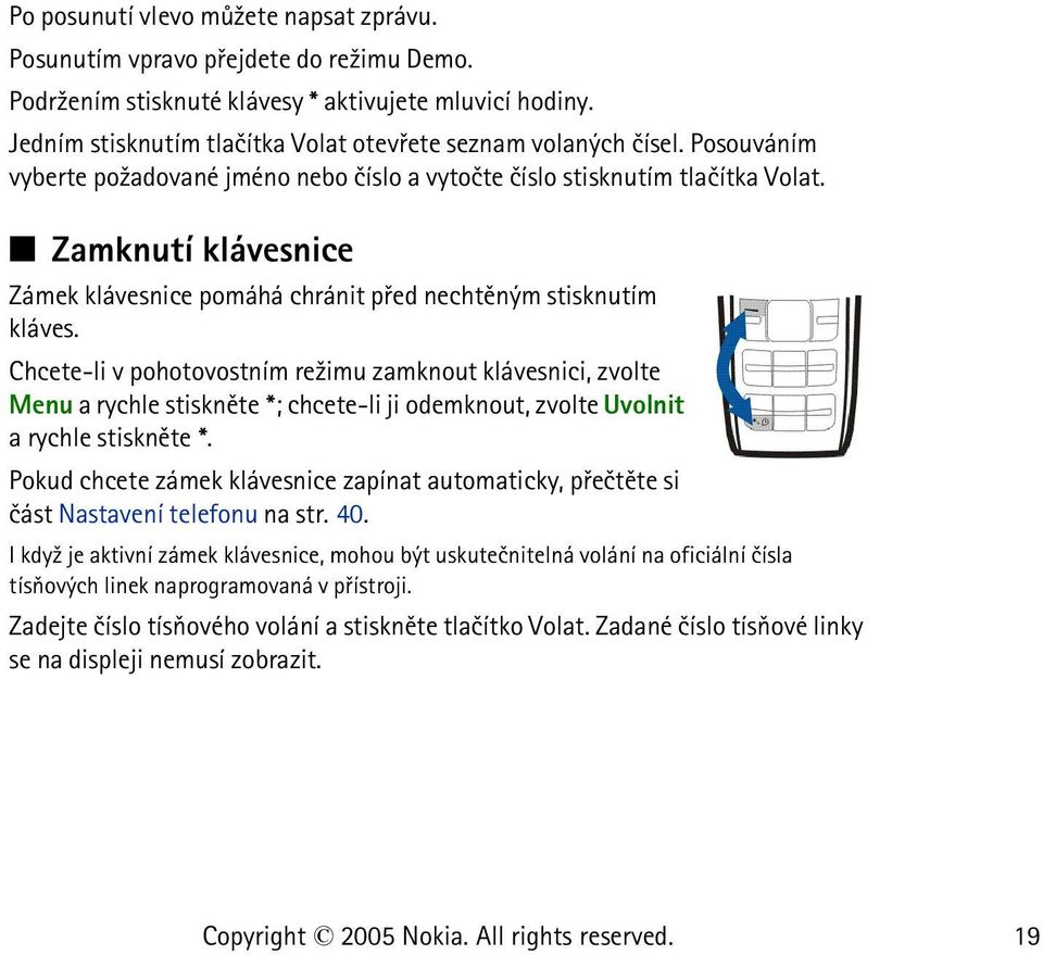 Zamknutí klávesnice Zámek klávesnice pomáhá chránit pøed nechtìným stisknutím kláves.