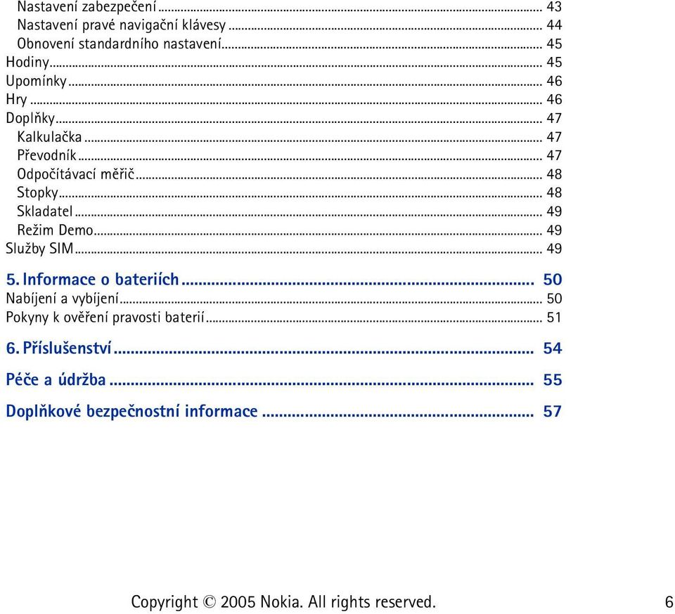 .. 48 Skladatel... 49 Re¾im Demo... 49 Slu¾by SIM... 49 5. Informace o bateriích... 50 Nabíjení a vybíjení.