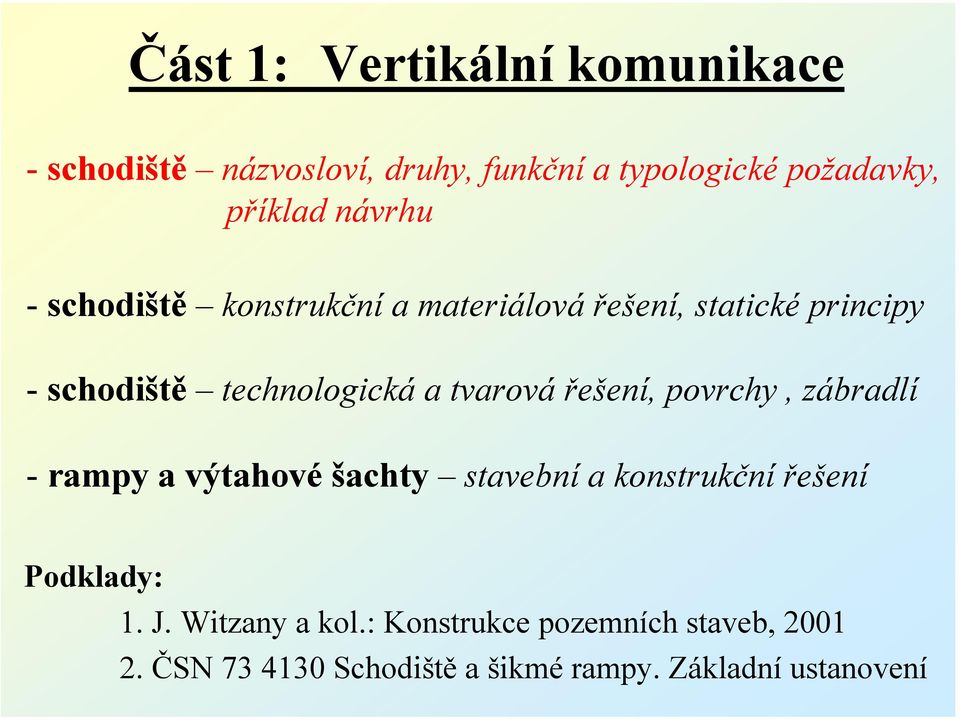 tvarová řešení, povrchy, zábradlí - rampy a výtahové šachty stavební a konstrukční řešení Podklady: 1.