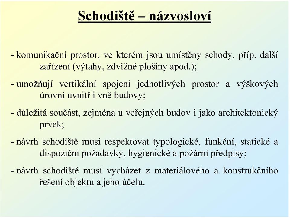 veřejných budov i jako architektonický prvek; - návrh schodiště musí respektovat typologické, funkční, statické a dispoziční