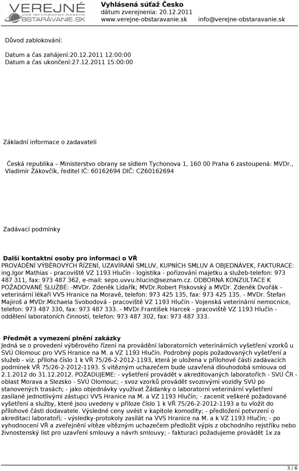 FAKTURACE: ing.igor Mathias - pracoviště VZ 1193 Hlučín - logistika - pořizování majetku a služeb-telefon: 973 487 311, fax: 973 487 362, e-mail: sepo.uvvu.hlucin@seznam.cz.