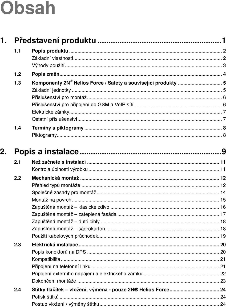 .. 8 2. Popis a instalace... 9 2.1 Než začnete s instalací... 11 Kontrola úplnosti výrobku... 11 2.2 Mechanická montáž... 12 Přehled typů montáže... 12 Společné zásady pro montáž... 14 Montáž na povrch.