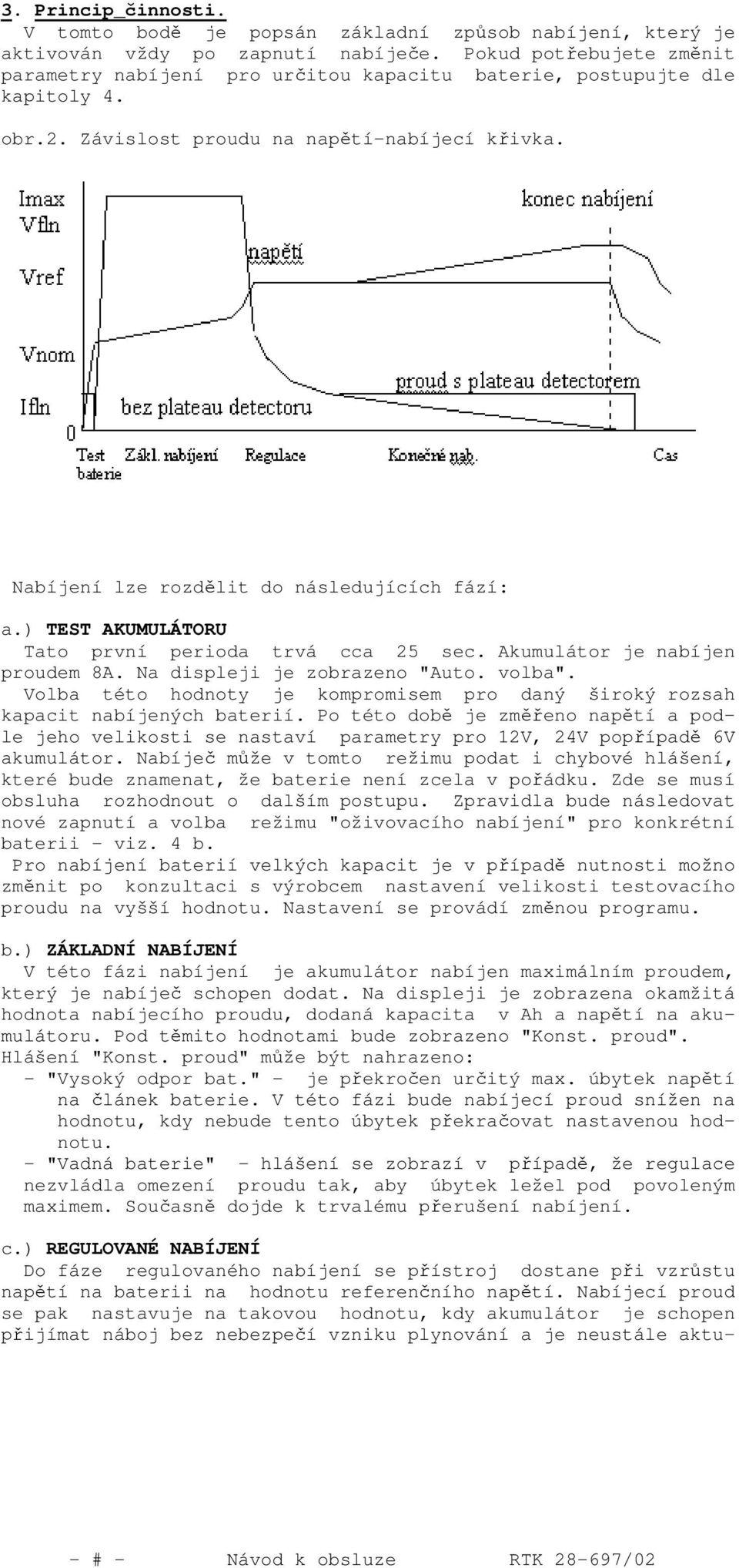 ) TEST AKUMULÁTORU Tato první perioda trvá cca 25 sec. Akumulátor je nabíjen proudem 8A. Na displeji je zobrazeno "Auto. volba".