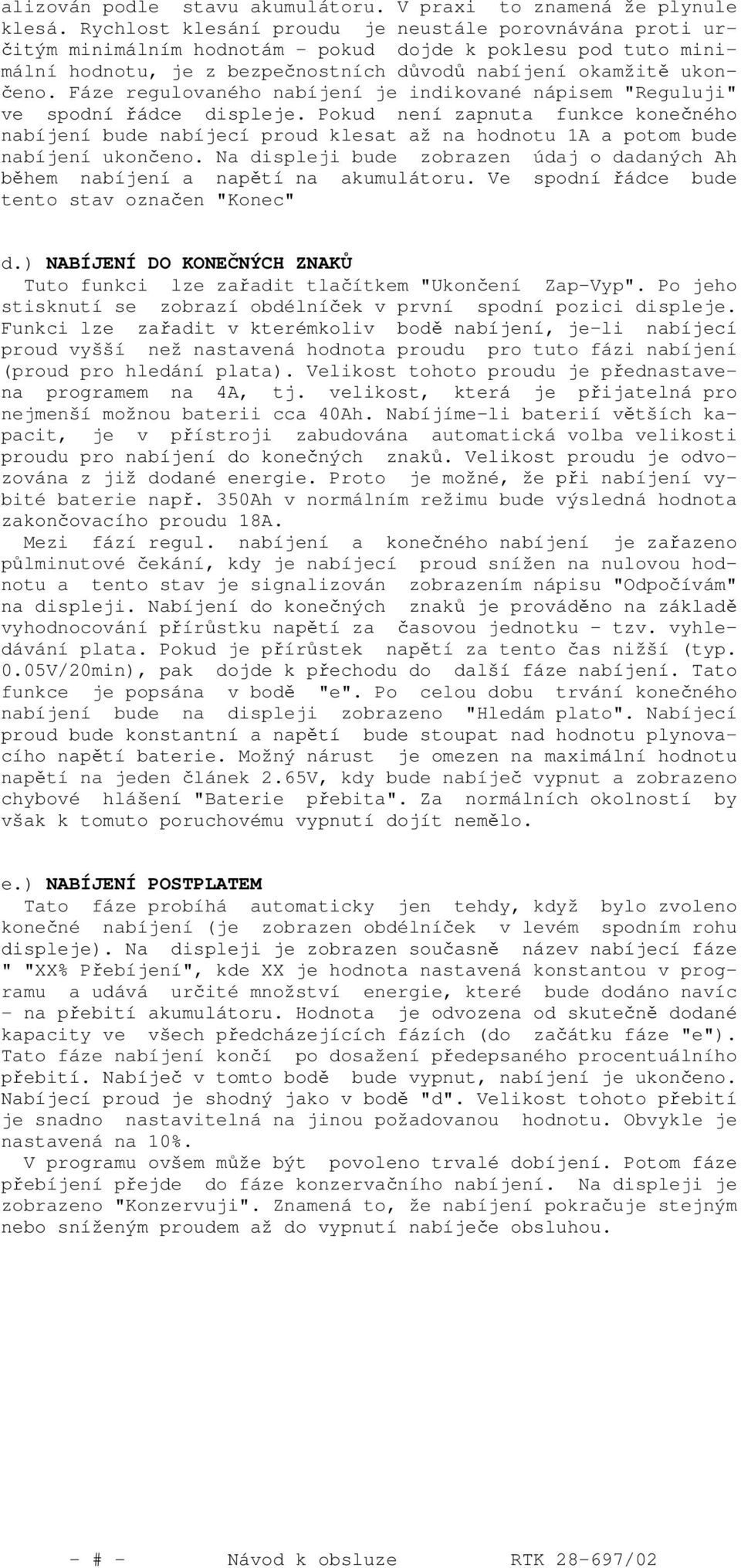 Fáze regulovaného nabíjení je indikované nápisem "Reguluji" ve spodní řádce displeje.