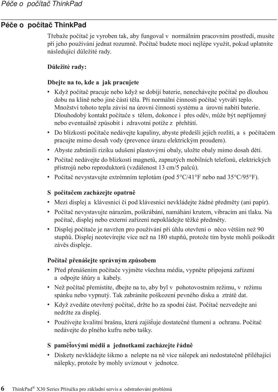 Důležité rady: Dbejte na to, kde a jak pracujete v Když počítač pracuje nebo když se dobíjí baterie, nenechávejte počítač po dlouhou dobu na klíně nebo jiné části těla.