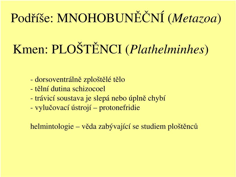 schizocoel - trávicí soustava je slepá nebo úplně chybí -