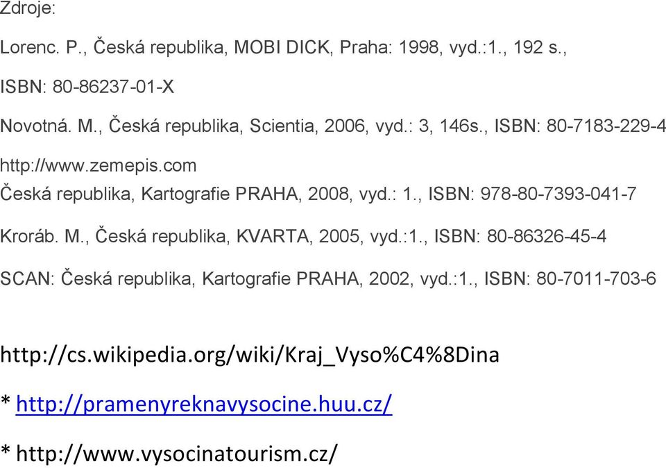 , ISBN: 978-80-7393-041-7 Kroráb. M., Česká republika, KVARTA, 2005, vyd.:1.