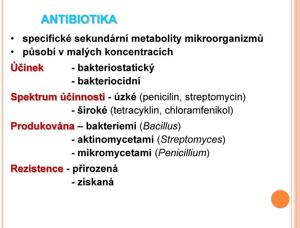 (penicilin, streptomycin) - široké (tetracyklin, chloramfenikol) Produkována bakteriemi