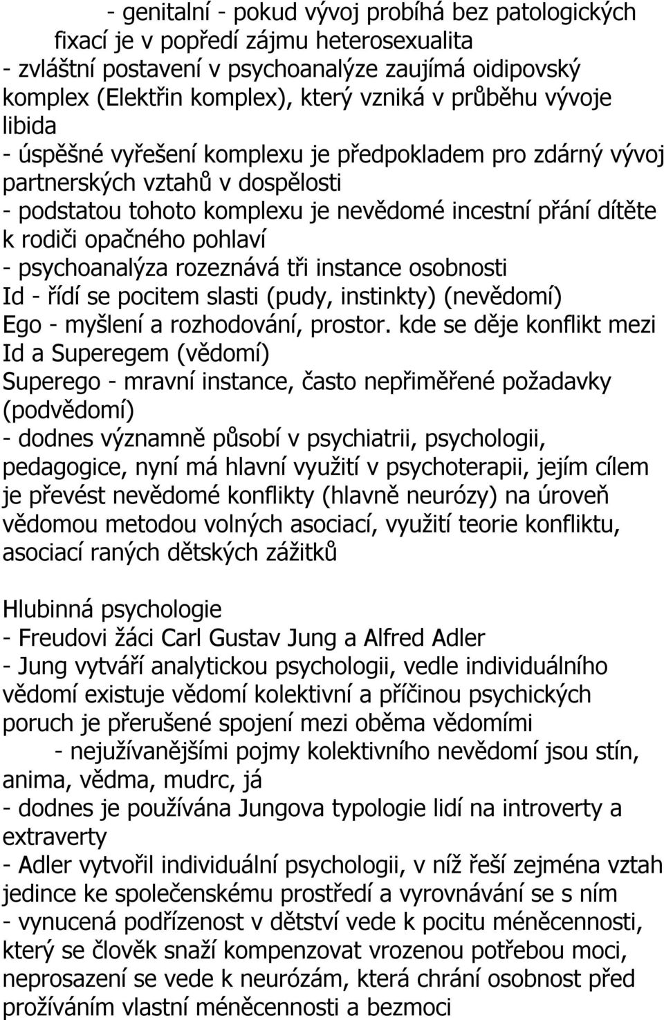 pohlaví - psychoanalýza rozeznává tři instance osobnosti Id - řídí se pocitem slasti (pudy, instinkty) (nevědomí) Ego - myšlení a rozhodování, prostor.