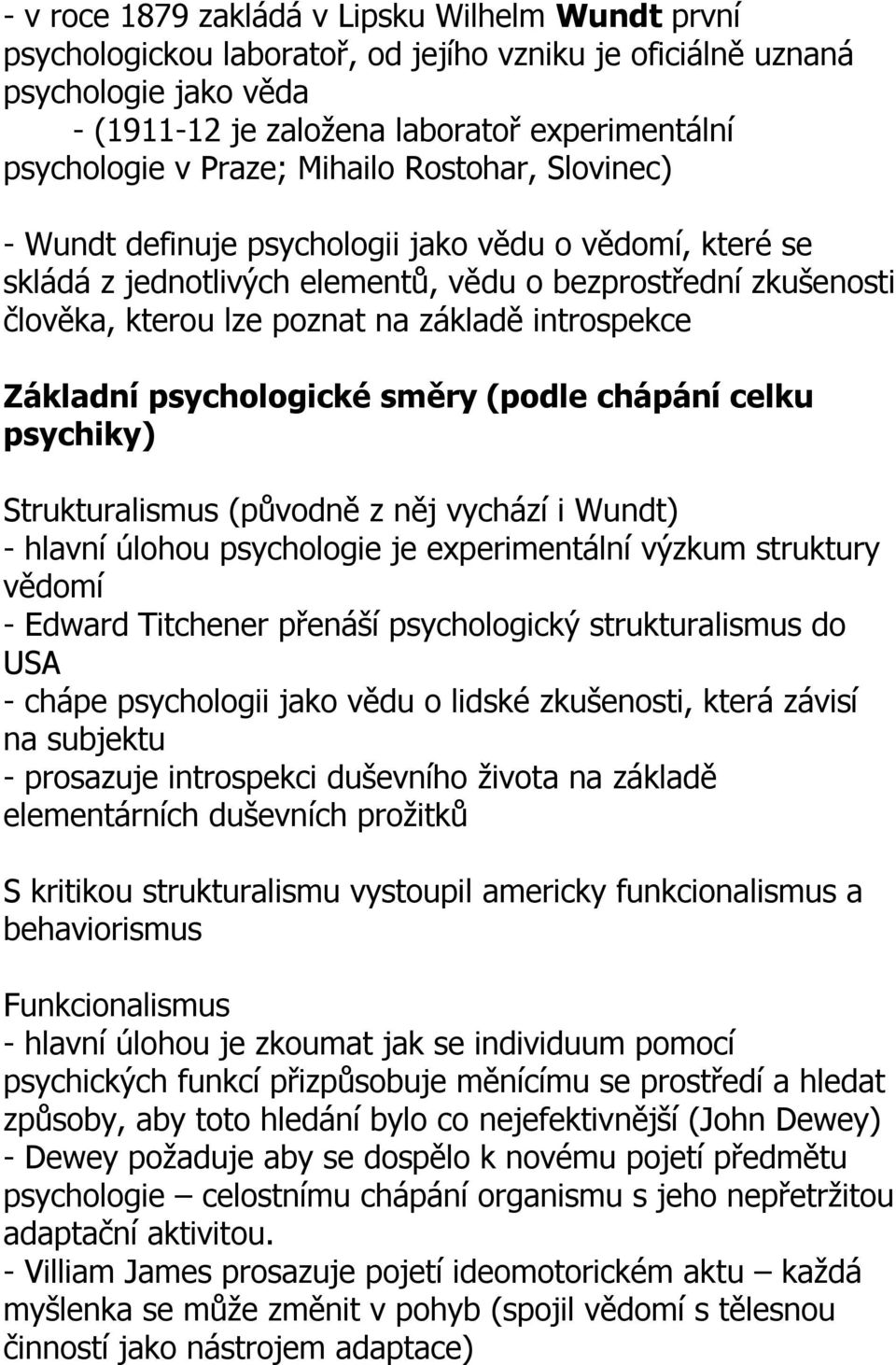 introspekce Základní psychologické směry (podle chápání celku psychiky) Strukturalismus (původně z něj vychází i Wundt) - hlavní úlohou psychologie je experimentální výzkum struktury vědomí - Edward