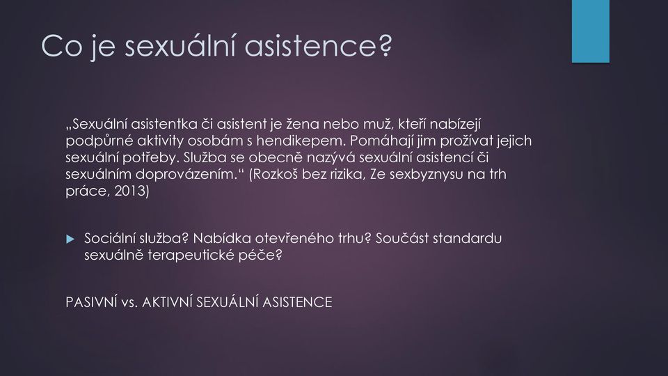 Pomáhají jim prožívat jejich sexuální potřeby.
