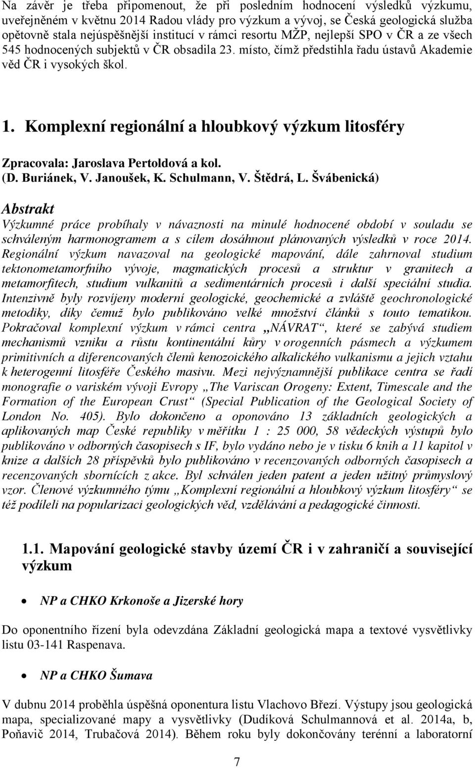 Komplexní regionální a hloubkový výzkum litosféry Zpracovala: Jaroslava Pertoldová a kol. (D. Buriánek, V. Janoušek, K. Schulmann, V. Štědrá, L.