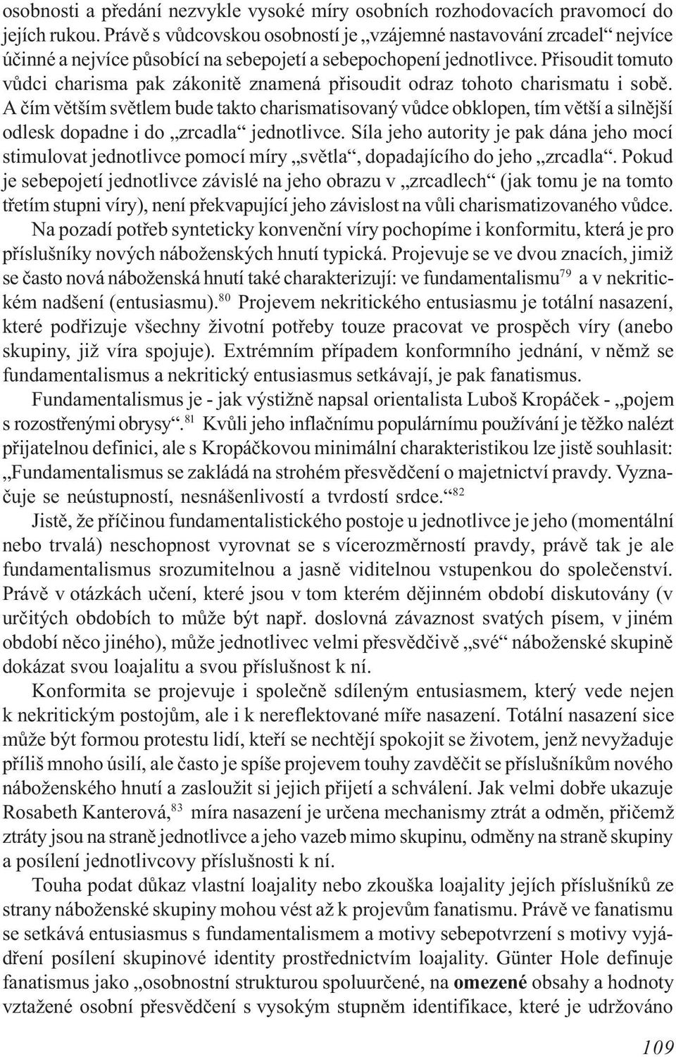 Pøisoudit tomuto vùdci charisma pak zákonitì znamená pøisoudit odraz tohoto charismatu i sobì.
