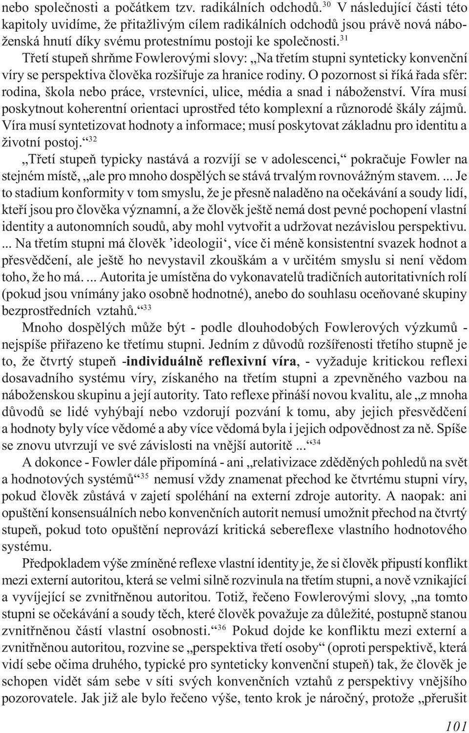 31 Tøetí stupeò shròme Fowlerovými slovy: Na tøetím stupni synteticky konvenèní víry se perspektiva èlovìka rozšiøuje za hranice rodiny.