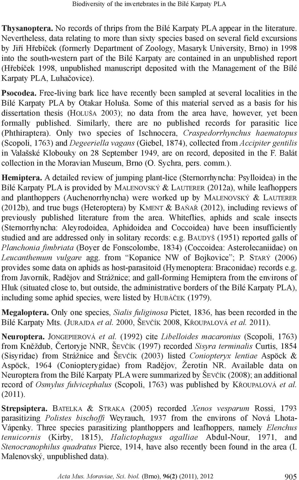 part of the Bílé Karpaty are contained in an unpublished report (Høebíèek 1998, unpublished manuscript deposited with the Management of the Bílé Karpaty PLA, Luhaèovice). Psocodea.