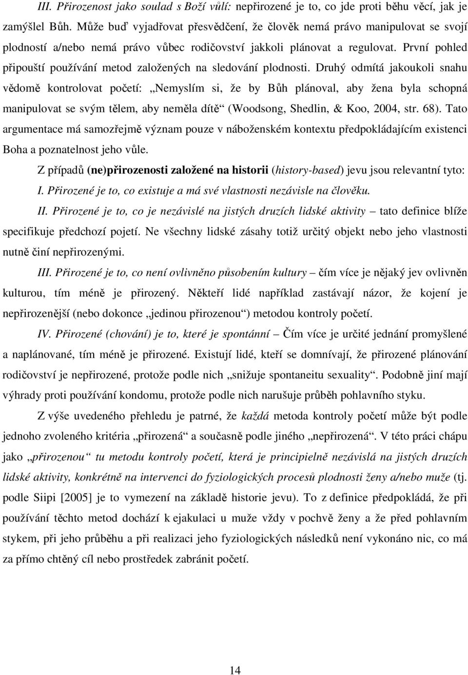 První pohled připouští používání metod založených na sledování plodnosti.