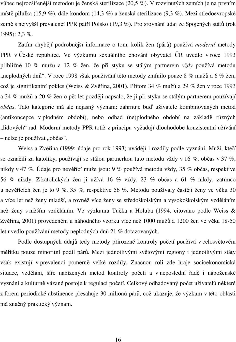 Zatím chybějí podrobnější informace o tom, kolik žen (párů) používá moderní metody PPR v České republice.