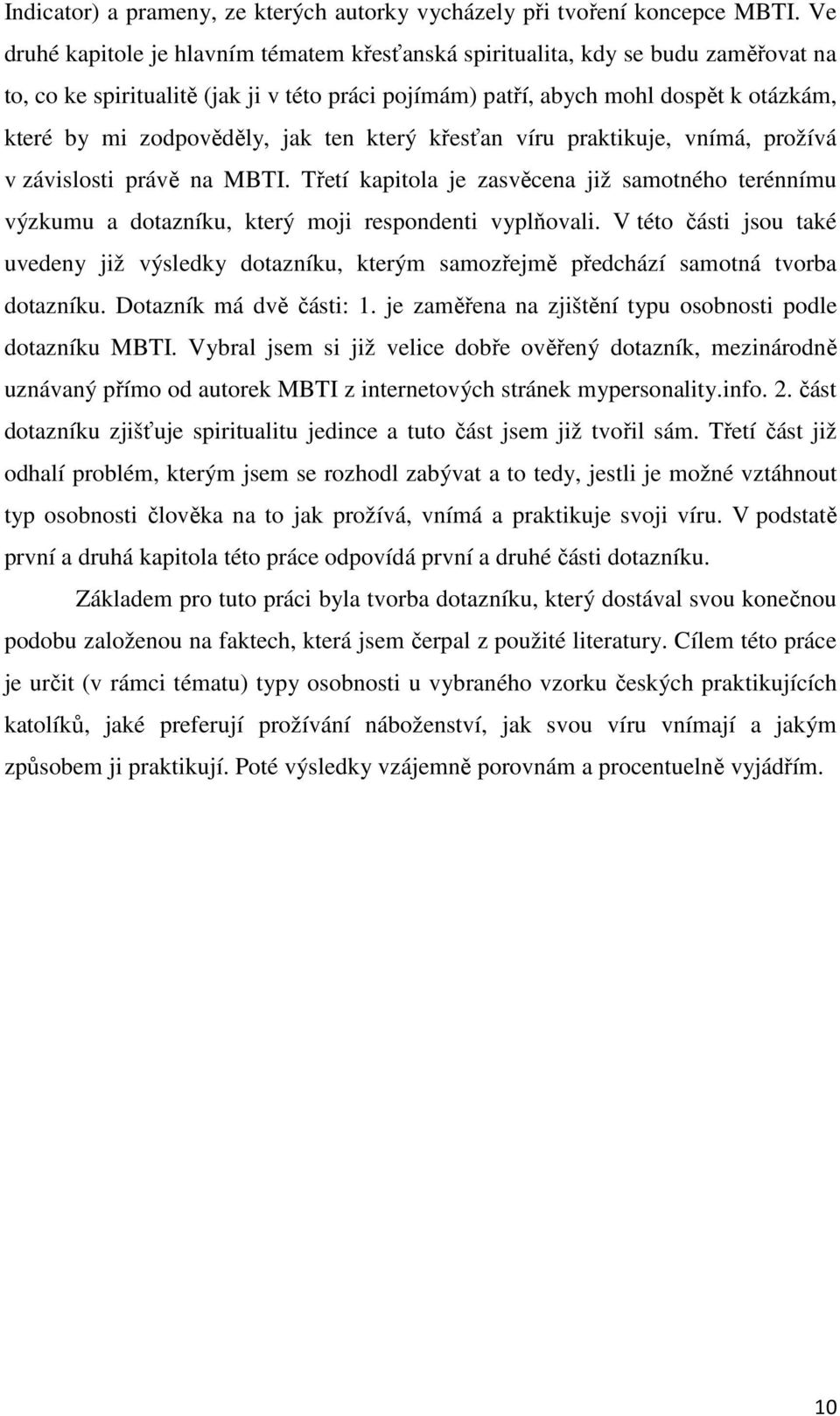 zodpověděly, jak ten který křesťan víru praktikuje, vnímá, prožívá v závislosti právě na MBTI.