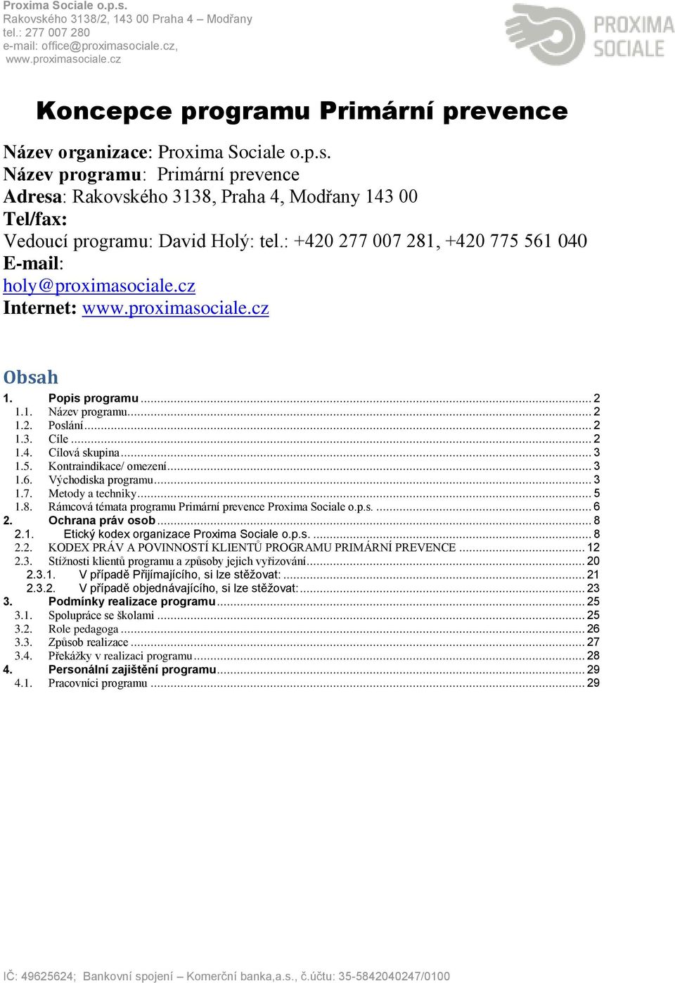 cz Internet: Obsah 1. Popis programu... 2 1.1. Název programu... 2 1.2. Poslání... 2 1.3. Cíle... 2 1.4. Cílová skupina... 3 1.5. Kontraindikace/ omezení... 3 1.6. Východiska programu... 3 1.7.