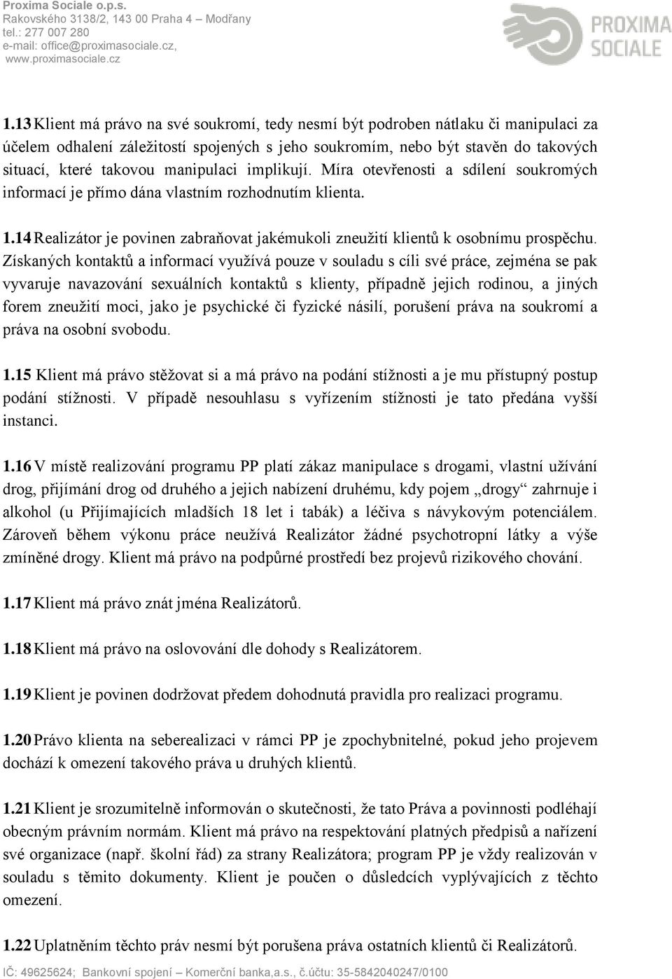 14 Realizátor je povinen zabraňovat jakémukoli zneužití klientů k osobnímu prospěchu.