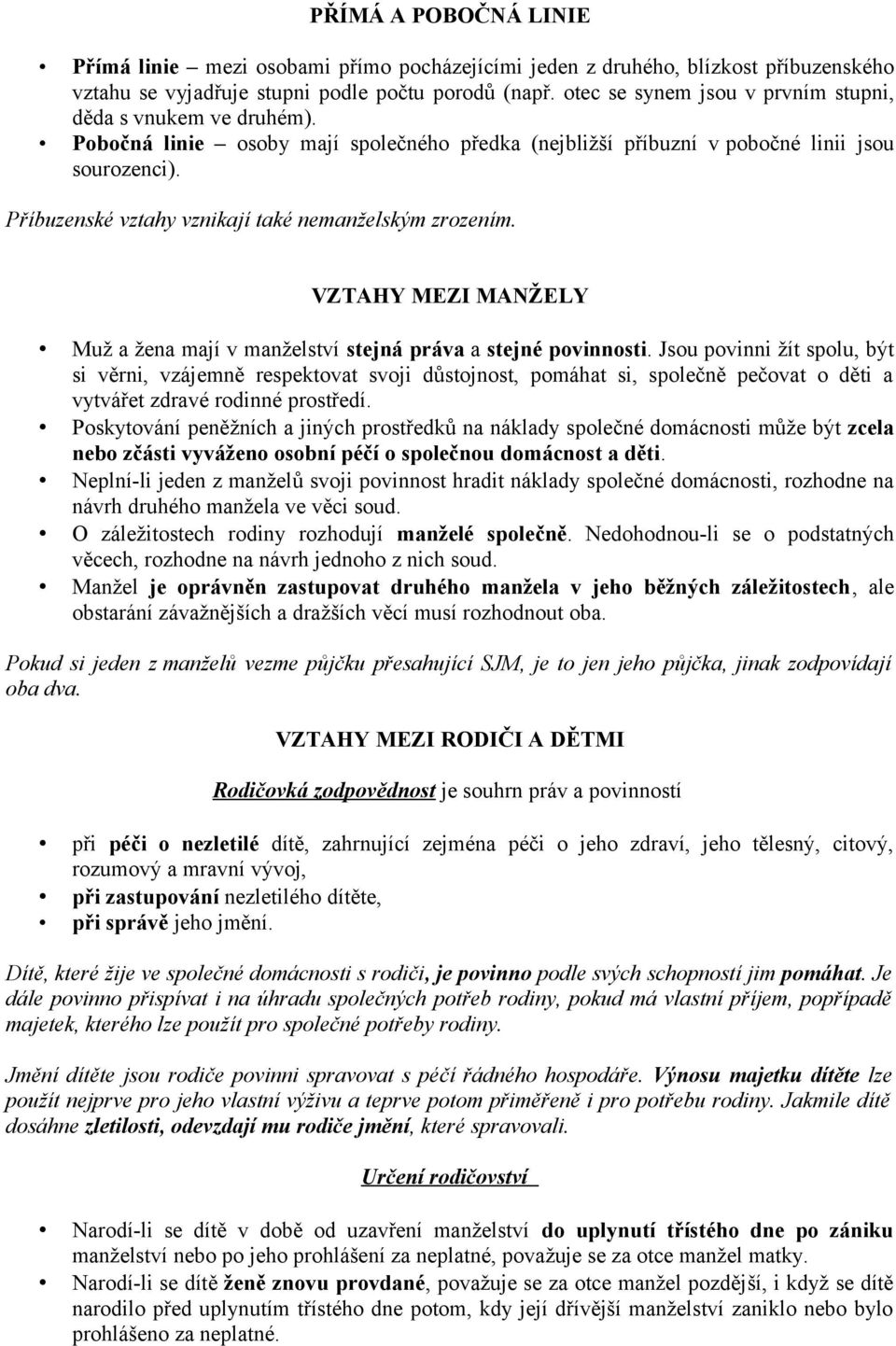 Příbuzenské vztahy vznikají také nemanželským zrozením. VZTAHY MEZI MANŽELY Muž a žena mají v manželství stejná práva a stejné povinnosti.