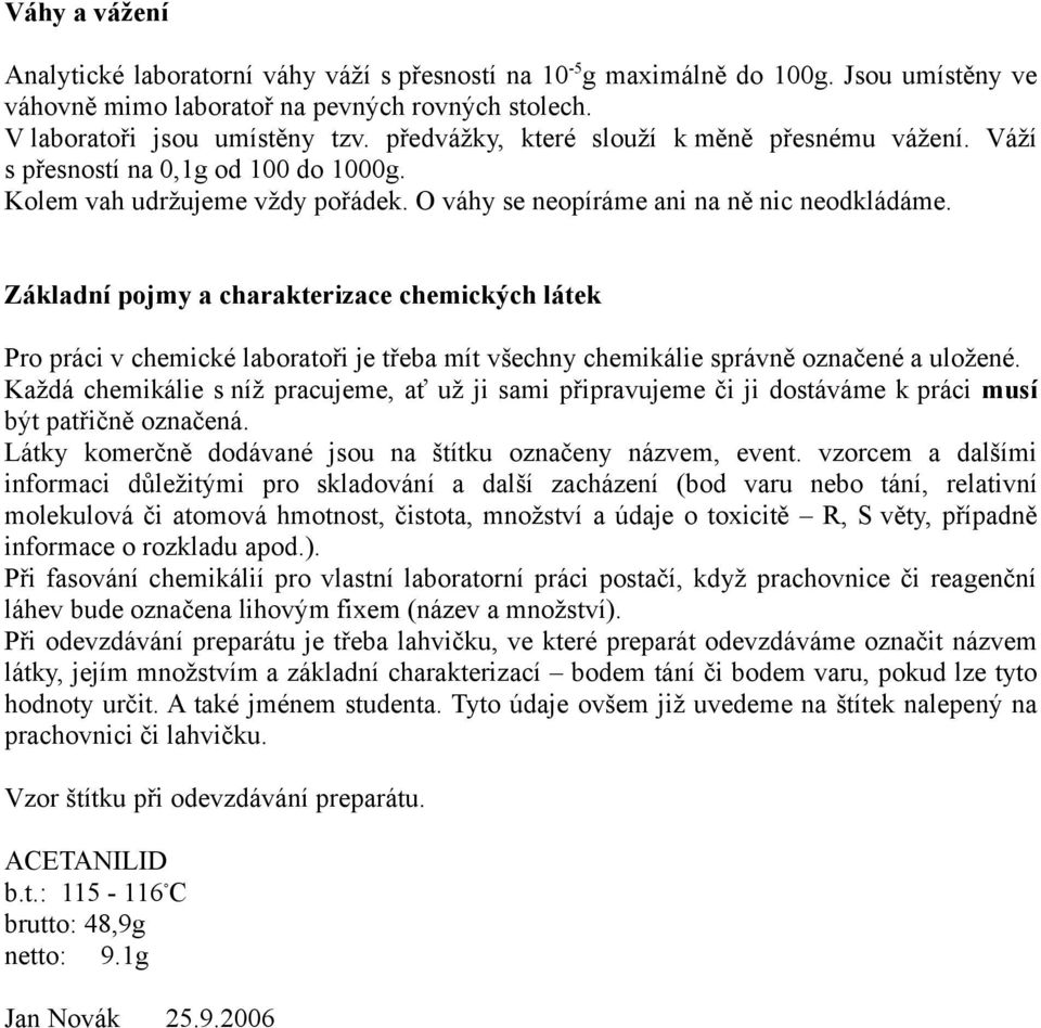 Základní pojmy a charakterizace chemických látek Pro práci v chemické laboratoři je třeba mít všechny chemikálie správně označené a uložené.