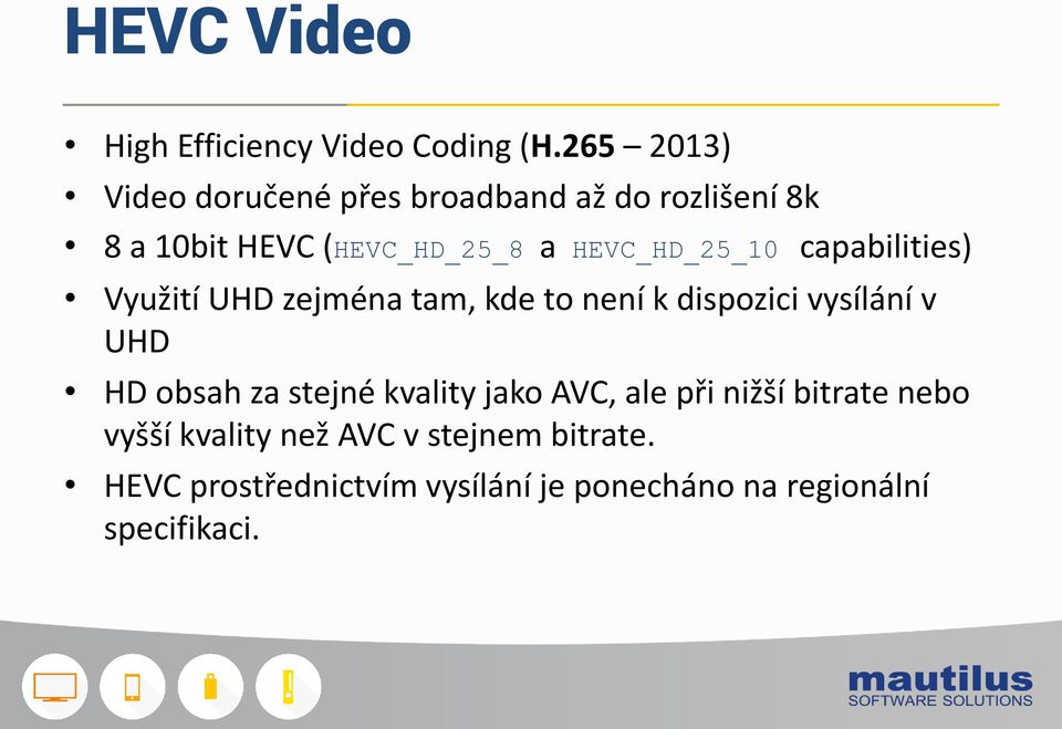 HEVC_HD_25_10 capabilities) Využití UHD zejména tam, kde to není k dispozici vysílání v UHD HD