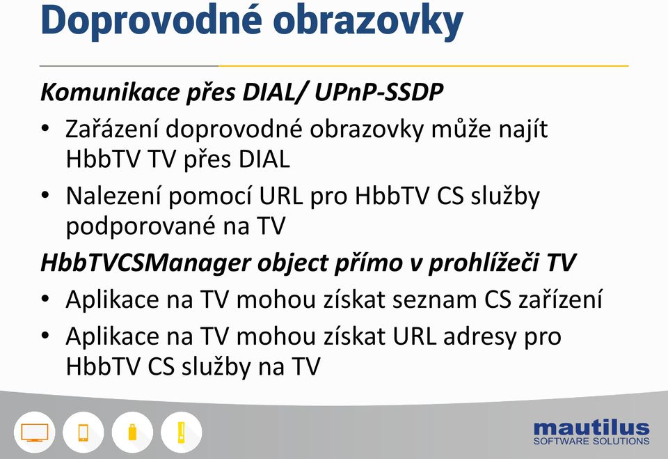 podporované na TV HbbTVCSManager object přímo v prohlížeči TV Aplikace na TV