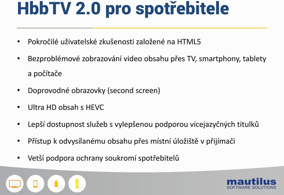 video obsahu přes TV, smartphony, tablety a počítače Doprovodné obrazovky (second screen) Ultra