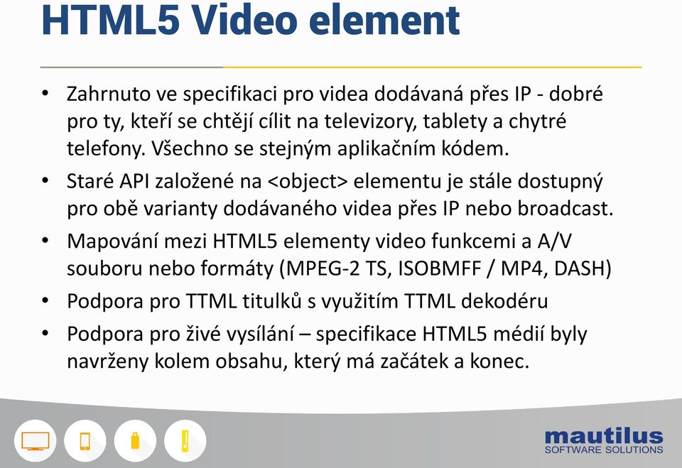 Staré API založené na <object> elementu je stále dostupný pro obě varianty dodávaného videa přes IP nebo broadcast.