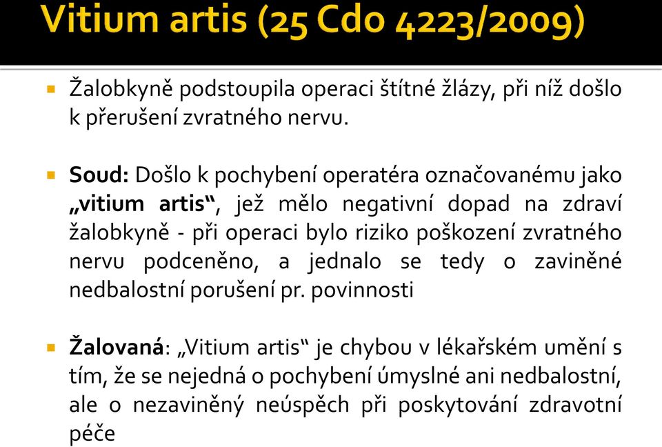 operaci bylo riziko poškození zvratného nervu podceněno, a jednalo se tedy o zaviněné nedbalostní porušení pr.