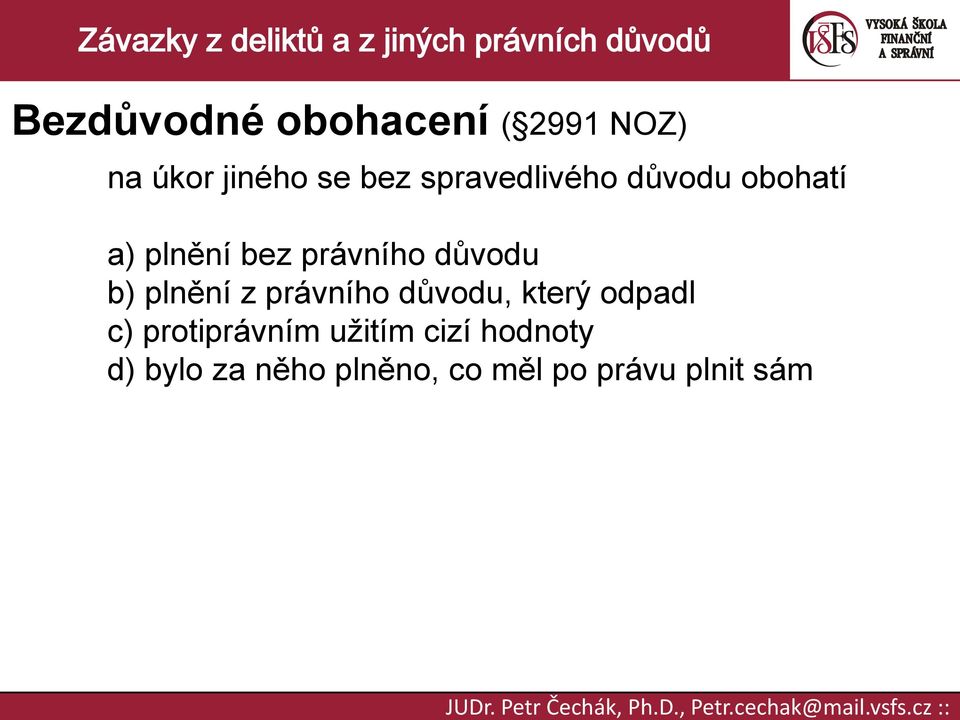 b) plnění z právního důvodu, který odpadl c) protiprávním