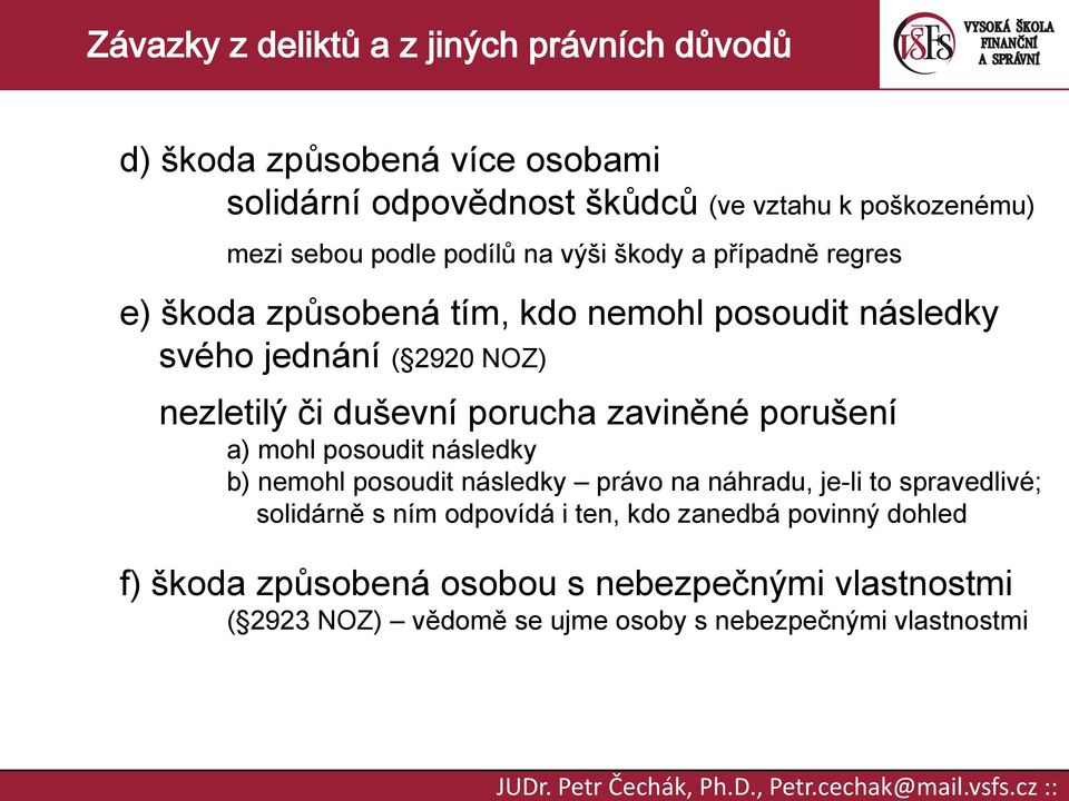 porušení a) mohl posoudit následky b) nemohl posoudit následky právo na náhradu, je-li to spravedlivé; solidárně s ním odpovídá i