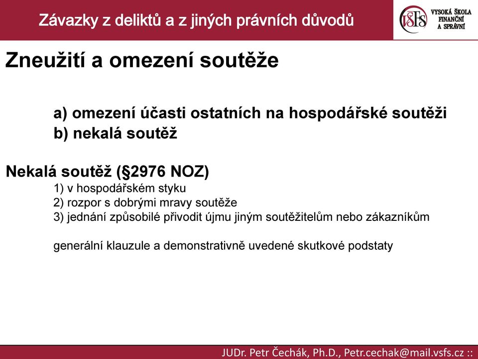 s dobrými mravy soutěže 3) jednání způsobilé přivodit újmu jiným soutěžitelům