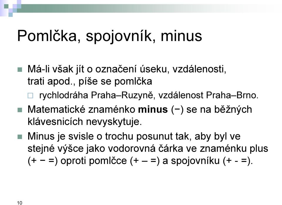 Matematické znaménko minus ( ) se na běžných klávesnicích nevyskytuje.