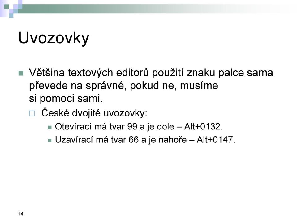 sami. České dvojité uvozovky: Otevírací má tvar 99 a je