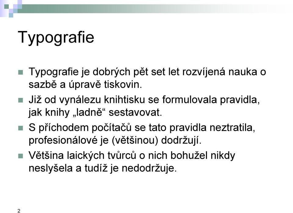 Již od vynálezu knihtisku se formulovala pravidla, jak knihy ladně sestavovat.