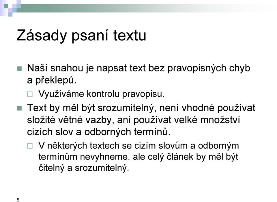 Text by měl být srozumitelný, není vhodné používat složité větné vazby, ani používat velké