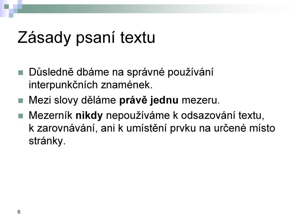 Mezi slovy děláme právě jednu mezeru.