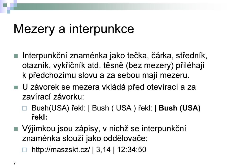 U závorek se mezera vkládá před otevírací a za zavírací závorku: Bush(USA) řekl: Bush ( USA ) řekl: