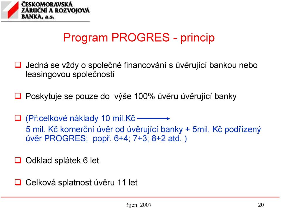 náklady 10 mil.kč 5 mil. Kč komerční úvěr od úvěrující banky + 5mil.