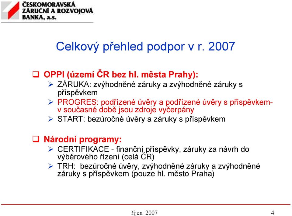 příspěvkemv současné době jsou zdroje vyčerpány START: bezúročné úvěry a záruky s příspěvkem Národní programy: