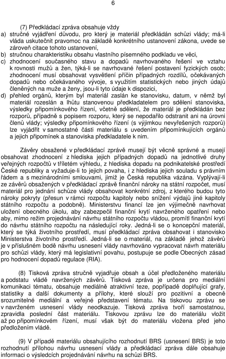 týká-li se navrhované řešení postavení fyzických osob; zhodnocení musí obsahovat vysvětlení příčin případných rozdílů, očekávaných dopadů nebo očekávaného vývoje, s využitím statistických nebo jiných