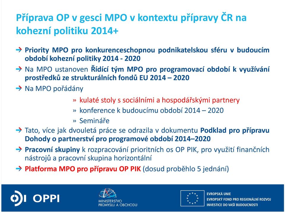 partnery» konference k budoucímu období 2014 2020» Semináře Tato, více jak dvouletá práce se odrazila v dokumentu Podklad pro přípravu Dohody o partnerství pro programové období