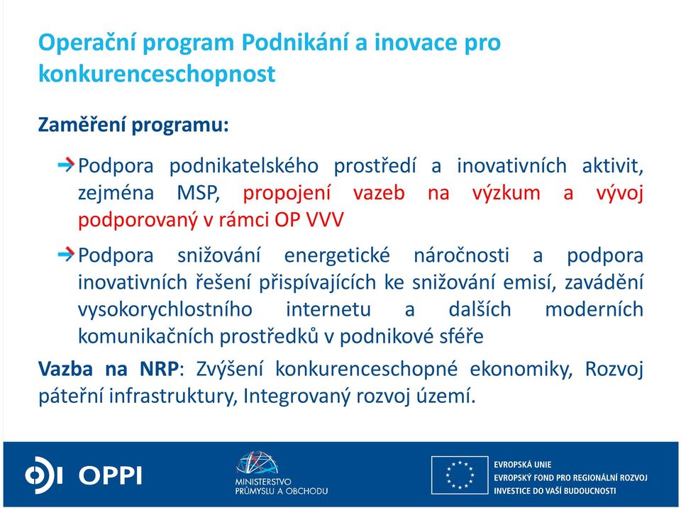 podpora inovativních řešení přispívajících ke snižování emisí, zavádění vysokorychlostního internetu a dalších moderních