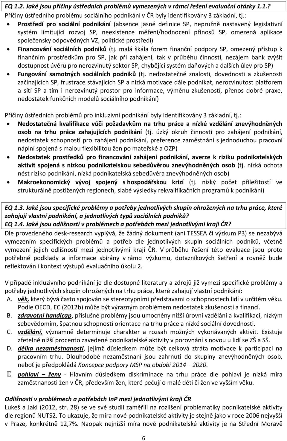 odpovědných VZ, politické prostředí) Financování sociálních podniků (tj.