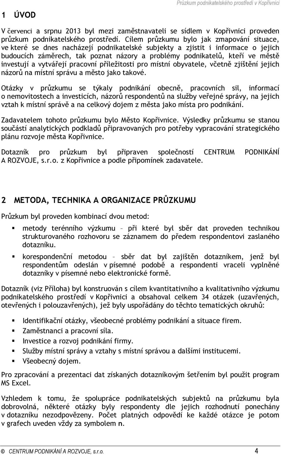 městě investují a vytvářejí pracovní příležitosti pro místní obyvatele, včetně zjištění jejich názorů na místní správu a město jako takové.