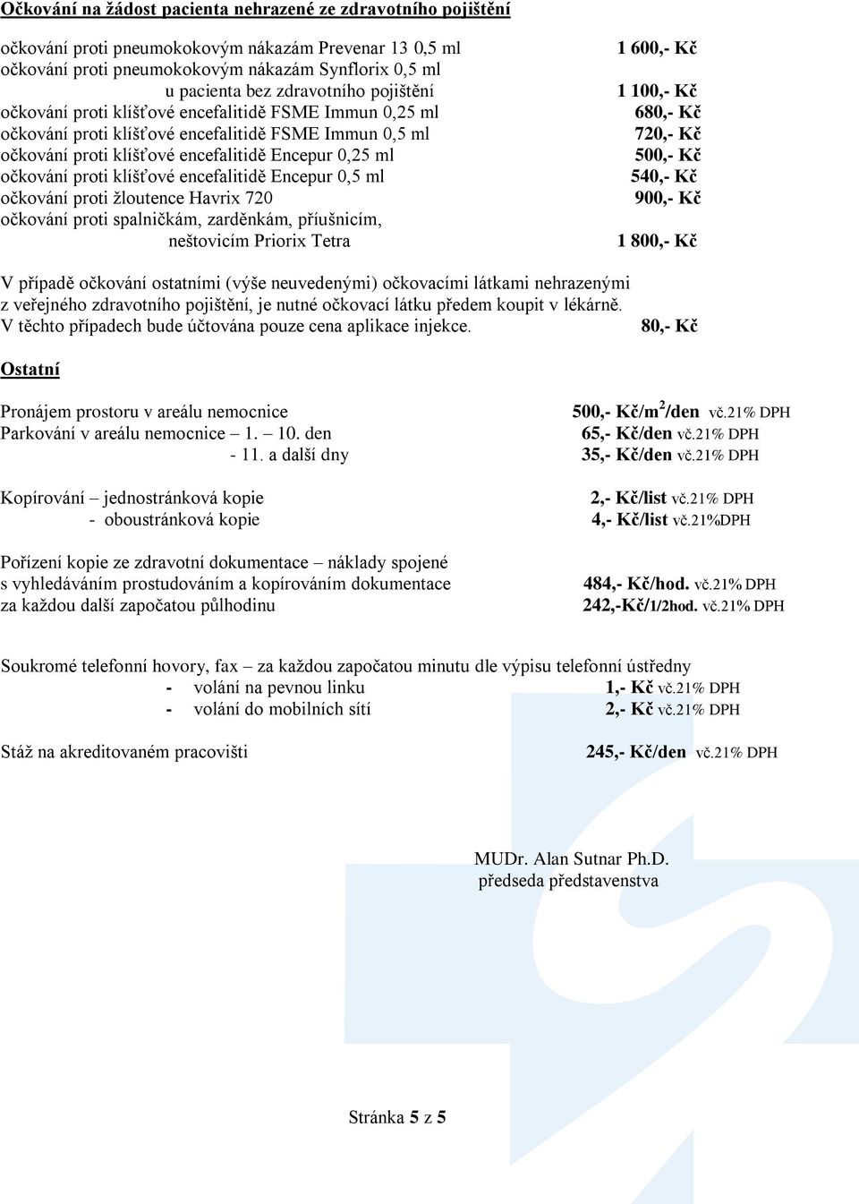 encefalitidě Encepur 0,5 ml očkování proti žloutence Havrix 720 očkování proti spalničkám, zarděnkám, příušnicím, neštovicím Priorix Tetra 1 600,- Kč 1 100,- Kč 680,- Kč 720,- Kč 500,- Kč 540,- Kč